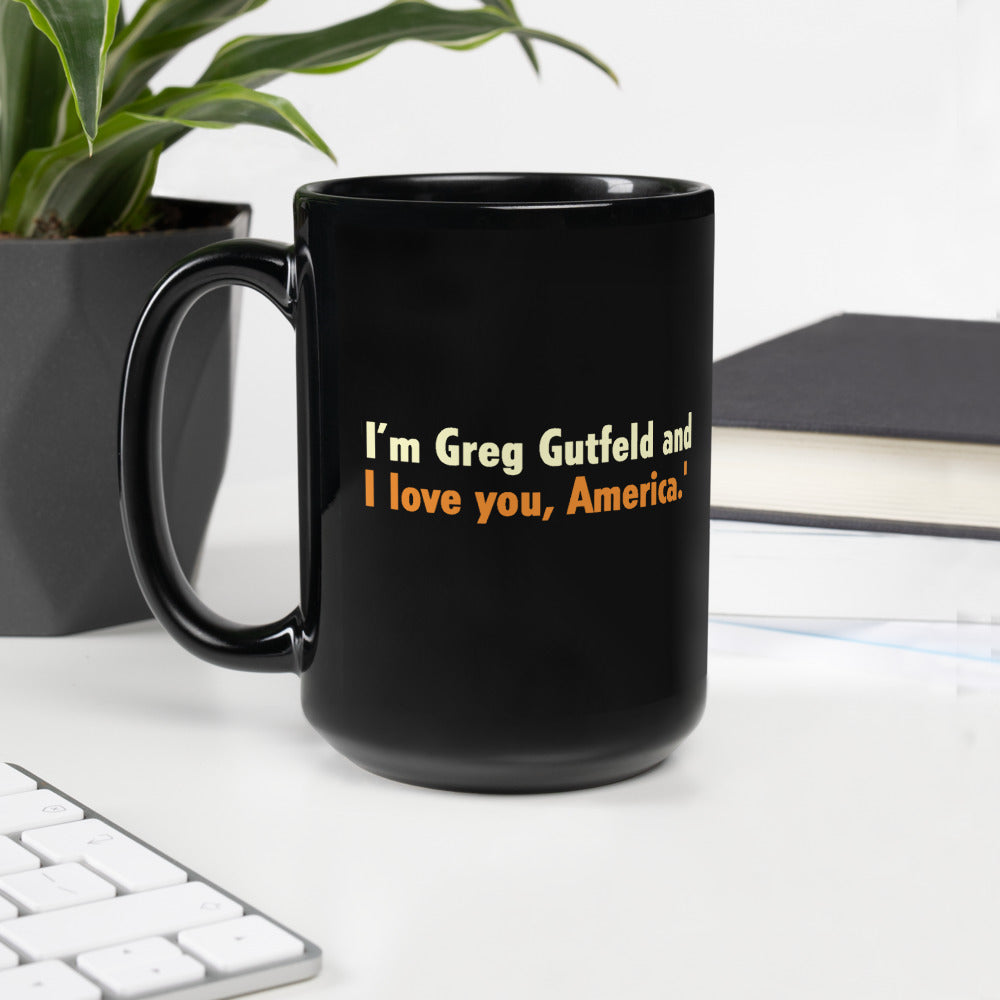 Gutfeld! I'm Greg Gutfeld and I love you, America Black Glossy Mug