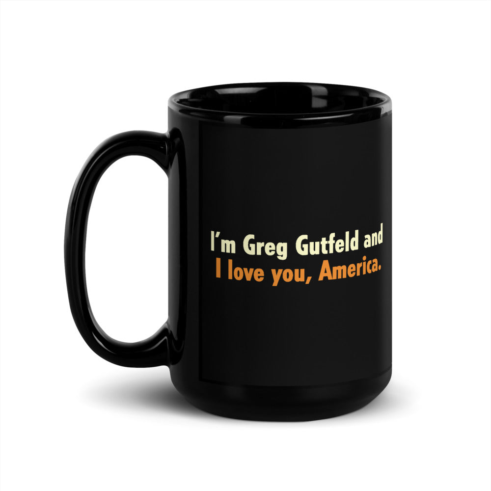 Gutfeld! I'm Greg Gutfeld and I love you, America Black Glossy Mug 15 oz